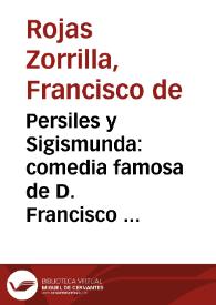 Persiles y Sigismunda : comedia famosa de D. Francisco de Rojas