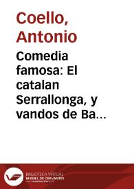 Comedia famosa : El catalan Serrallonga, y vandos de Barcelona