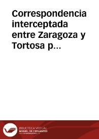 Correspondencia interceptada entre Zaragoza y Tortosa por las Guerrillas del Exército de Valencia, y por el partidario Rambla, que el Excmo. Señor D. Luis Alexandro de Bassecourt, General en Gefe de dicho Exército, ha mandado se imprima para instrucción del público