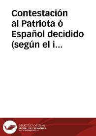 Contestación al Patriota ó Español decidido (según el impreso publicado en 25 de Febrero último)