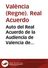 Auto del Real Acuerdo de la Audiencia de Valencia de seis de Noviembre de este año, en el que a representacion del Revdo. en Christo Don Josef Tormo Obispo de Orihuela, se prohiben las funciones de Bacas, Novillos, Comedias, Mascaras, &c. con motivo de Fiestas de Santos, Imagenes, y demàs que aqui se expresan