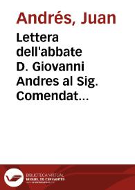 Lettera dell'abbate D. Giovanni Andres al Sig. Comendatore Fra Gaetano Valenti Gonzaga ... : sopra una pretesa cagione del corrompimento del gusto Italiano nel secolo XVII