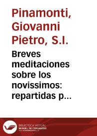 Breves meditaciones sobre los novissimos : repartidas  por los dias del mes : con la regla para vivir bien todo el tiempo