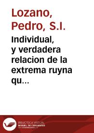 Individual, y verdadera relacion de la extrema ruyna que padeciò la Ciudad de los Reyes Lima, Capital del Reyno del Perù, con el horrible Temblor de tierra acaecido en ella la noche del dia 28. de Octubre de 1746. y de la total asolacion del Presidio, y Puerto del Callao, por la violenta irrupcion del Mar, que ocasionò en aquella Bahia