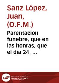 Parentacion funebre, que en las honras, que el dia 24. de Noviembre de 1749. hizo la Congregacion del Oratorio de S. Felipe Neri de la Ciudad de Cuenca, a su venerable fundador el Sr. Dn. Alvaro Carvajal, y Lancaster, canonigo, y dignidad de Arcediano de Moya de la Santa Iglesia de Cuenca