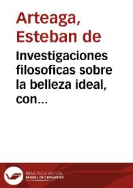 Investigaciones filosoficas sobre la belleza ideal, considerada como objeto de todas las artes de imitacion