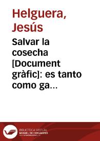 Salvar la cosecha : es tanto como ganar una batalla al enemigo