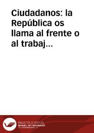 Ciudadanos: la República os llama al frente o al trabajo : Que no haya hombres inactivos