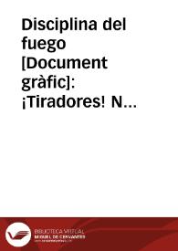 Disciplina del fuego : ¡Tiradores! No dispareis a distancias mayores de 2.000 metros con ametralladora; el tiro es ineficaz. ... No se debe emplear la ametralladora, sino excepcionalmente, en tiro continuo. ... Cuidado con los sembradores de alarma. La cobardía se parece mucho a la traición