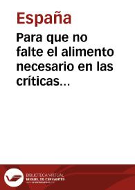 Para que no falte el alimento necesario en las críticas circunstancias de haberse de preparar una vigorosa defensa de esta Corte en el caso de un ataque de los enemigos, y para desvanecer qualquier rezelo de escasez, ha resuelto el Consejo, conformándose con lo acordado por la Junta Militar y Política creada en el dia de ayer, que las Justicias de los Pueblos inmediatos ... Madrid 2 de Diciembre de 1808.