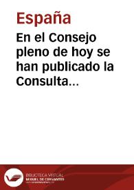 En el Consejo pleno de hoy se han publicado la Consulta de la Junta Suprema de Gobierno, el Decreto del Serenísimo Señor Gran Duque de Berg ... y la proclama que siguen: Consulta de la Suprema Junta de Gobierno, compuesta de los señores siguientes ... Serenisimo señor. 