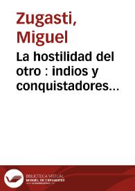 La hostilidad del otro : indios y conquistadores frente a frente en 