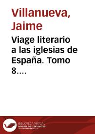 Viage literario a las iglesias de España. Tomo 8. Viage á las Iglesias de Vique y de Solsona, 1806 y 1807