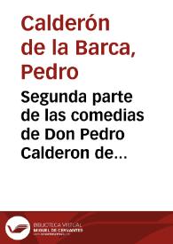 Segunda parte de las comedias de Don Pedro Calderon de la Barca ...