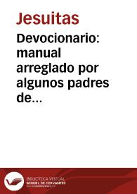 Devocionario: manual arreglado por algunos padres de la Compañía de Jesús