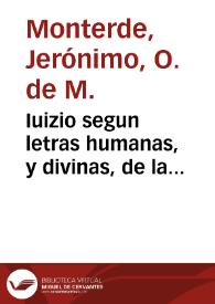 Iuizio segun letras humanas, y divinas, de la destruccion y aniquilacion del Imperio Otomano, y Agarenos, y recuperacion de los Lugares Santos