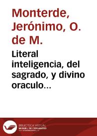 Literal inteligencia, del sagrado, y divino oraculo Abdias, a favor de la monarquia de España : computado el tiempo segun el valor de las letras Hebreas, y latinas, en el qual se promete la Conquista de Francia, Africa, Libia, y Etiopia, por los Españoles