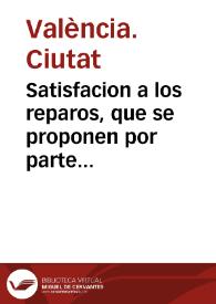 Satisfacion a los reparos, que se proponen por parte de los conuentos y de los ... eletos que se han nombrado, sobre el tratado del Imposito del Vino, que se desea subrrogar, por lo que se contribuye por General de Corte