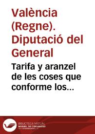 Tarifa y aranzel de les coses que conforme los Capitols decretats per sa Magestat no dehuen pagar lo dret de General de entrada, nouament imposat pera pagar lo seruici offert a su Magestat per lo present Regne de Valencia en les Corts del Any M.DC.xxvj