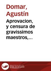 Aprovacion, y censura de gravissimos maestros, pavordres, y doctores peritissimos, los quales son del mismo parecer del Doctor Ioseph Palomeres, en razon de que la Profession de fray Agustín Domar fue valida, y que se le deue de restituyr el habito : Con una advertencia al fin