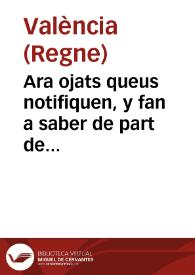 Ara ojats queus notifiquen, y fan a saber de part de la S.C.R. Magestat, e per aquella. De part del ... señor don Pedro Faxardo, Zuñiga, y Requesens, Marques de los Velez ... Lloctinent ... de Valencia. Que per quant en la present Ciutat y Regne ... corre molta cãritat de menuts falsos ... pera ques puga cõseguir ... la exterminacio y extinccio de dita moneda ... sa Excelencia mana fer y publicar la present publica Real crida ...