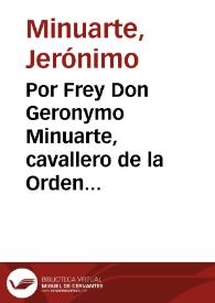 Por Frey Don Geronymo Minuarte, cavallero de la Orden de nuestra Señora de Montesa, y San Iorge de Alfama. Con el Promotor Fiscal de la dicha Orden