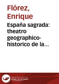 España sagrada : theatro geographico-historico de la Iglesia de España : origen, divisiones y limites de todas sus provincias ... : tomo II : contiene la chronologia de la historia antigua de estos reynos ...