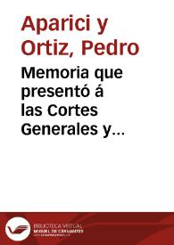 Memoria que presentó á las Cortes Generales y Extraordinarias D. Pedro Aparici y Ortiz, diputado por la Provincia de Valencia, y leyó en las sesiones de 31 de Marzo y 1 de Abril, mandada pasar á la Comision de Señoríos, sobre que los dueños territoriales carecen de título legítimo para retener los raices que dexaron los moriscos al tiempo de ser expelidos de España ...