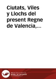 Ciutats, Viles y Llochs del present Regne de Valencia, en les quals conforme los Capitols decretats per sa Magestat acerca lo nou dret del vi, se ha de pagar a raho de vint sous per seixantena [De dotze sous per seixantena. De setza sous per cascuna seixantena, ò per cada seixanta canters de vi]