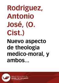 Nuevo aspecto de theologia medico-moral, y ambos derechos, o paradoxas fisico-teologico-legales : obra critica, provechosa a parochos, confessores y professores... : tomo segundo