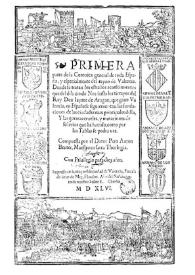 Primera parte de la Coronica general de toda España y especialmente del reyno de Valencia: donde se tratan los extraños acaescimientos que del diluvio de Noe hasta los tiempos del Rey Don Iayme de Aragon que gano Valencia, en España se siguieron ...