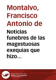 Noticias funebres de las magestuosas exequias que hizo la felicissima ciudad de Palermo ... en la muerte de Maria Luysa de Borbon ... que escribia ... Fr. Francisco de Montalbo, de la ... religion de S. Geronimo ...