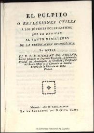 El pulpito ó Reflexiones útiles á los jóvenes eclesiasticos que se dedican al santo ministerio de la predicacion euangélica