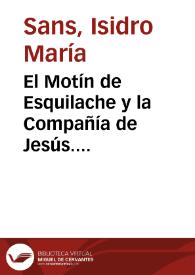 El Motín de Esquilache y la Compañía de Jesús. Memorias sobre el origen del tumulto de Madrid del año de 1766; sobre la expulsión de los jesuitas y sobre la causa del Marqués de Valdeflores y los abates Gándara y Hermoso