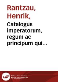 Catalogus imperatorum, regum ac principum qui astrologicam artem amarunt, ornarunt & exercuerunt, quibus additae sunt Astrologicae quaedam praedictiones ... desumptae ex Iosepho, Suetonio, Tacito, Dione, Xiphilino, Cuspiniano, & aliis... ; adiectus est praeterea Tractatus de annis climatericis... ; versus insuper nonnulli de planetis ac signis...