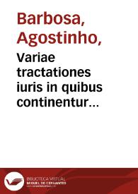 Variae tractationes iuris in quibus continentur quinque tractatus legales... : I. De  axiomatibus iuris usufrequentionibus, II. De appellatina verborum utriusque iuris significatione, III. De locis communibus argumentorum iuris, IV. De clausulis usufrequentioribus, V. De dictionibus usufrequentioribus...