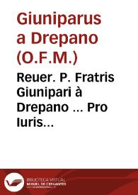 Reuer. P. Fratris Giunipari à Drepano ... Pro Iuris pontificii defensione, disputationes commentariae in nouam eiusdem Sanctissimi extensionem Reuocatoriae constitutionis omnium Priuilegiorum viuae vocis oraculo factorum Gregorij XV, in quibus pro viribus Summi Pontificis legislatiua potestas in ferendis revocandisque fauorabilibus legibus contra nonullos defenditur...