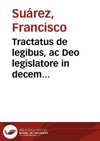 Tractatus de legibus, ac Deo legislatore in decem libros distributus