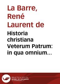 Historia christiana Veterum Patrum : in qua omnium ferè eorum, qui a tempore Apostolorum viguerunt, et pro Christi Ecclesia militauerunt, acta, tempora, ac rerum ecclesiasticarum status, ad veritatis antiquitatem demonstrantur...