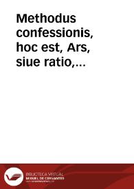 Methodus confessionis, hoc est, Ars, siue ratio, & breuis quaedam via confitendi, in qua peccata & eorum remedia plenissimè continentur ; ad haec, XII articulorum fidei cúm pia, tum erudita explanatio