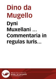 Dyni Muxellani ... Commentaria in regulas Iuris Pontificii, cum solitis additionib. ... D. Nicolai Boërii ... primùm ... recognita ... et restituta...