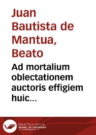 Ad mortalium oblectationem auctoris effigiem huic diuino operi Stephanus Basignanas Gorgonius, carmelita, theologus, ponendam curauit... : vltima pars operis