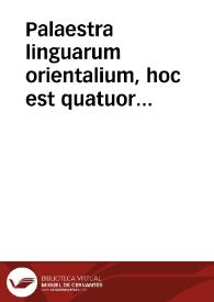 Palaestra linguarum orientalium, hoc est quatuor primorum capitum Geneseos, I. Textus originalis tam ex judaeorum quàm samaritanorum traditionibus, II. Targumin seu Paraphrases orientales praecipuae, nempe I. chaldaicae ... II. syriaca, III. samaritana, IV. arabica, V. aethiopica, VI. persica. Omnia cum versione latinâ ... curâ Georgii Othonis... Accedit ... Index alphabeticus, qui lexici vicem supplere queat [ab Andrea Othone]...