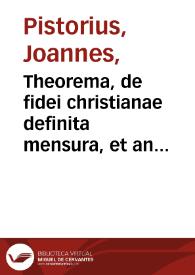 Theorema, de fidei christianae definita mensura, et an haec sit sola Scriptura canonica, cum episagmate, de sacramentis... contra Grynaeum...