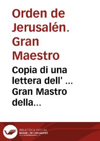 Copia di una lettera dell' ... Gran Mastro della Religione de' Cauallieri Gierosolimitani hoggi di residenti nell' Isola di Malta scritta alla Santita di N.S. Pio Papa Quarto alli xi di Settembre 1565, & giunta in Roma alli xxij, nella quale le dà auiso fra l' altre cose della uergognosa partita dell' armata Turchesca, et della uittoria dell' essercito Christiano