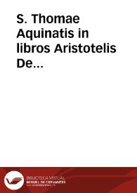 S. Thomae Aquinatis in libros Aristotelis De generatione et corruptione castigatissima commentaria : cum duplici textus tralatione, antiqua videlicet et noua Francisci Vatabli nuperrime addita. De mistione etiam elementorum absolutum ac perutile opus ... ex opusculis eiusdem S. Thomae excerptum, his nuper additum est...