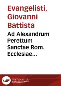 Ad Alexandrum Perettum Sanctae Rom. Ecclesiae Cardinalem amplissimum, Ioannis Baptistae Euangelistae Lusus