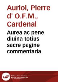 Aurea ac pene diuina totius sacre pagine commentaria