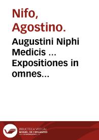 Augustini Niphi Medicis ... Expositiones in omnes Aristotelis libros De historia Animalium lib. IX : De partibus animalium & earum causis lib. IIII : ac De Generatione Animalium liber V...