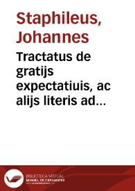 Tractatus de gratijs expectatiuis, ac alijs literis ad uacatura beneficia, de stiloq[ue]